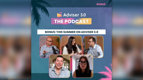 Adviser 3.0 The Podcast - BONUS: This Summer on Adviser 3.0