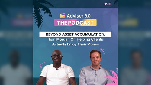 Ep.113 - Beyond Asset Accumulation: Tom Morgan On Helping Clients Actually Enjoy Their Money