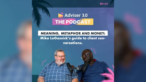 Ep.115 - Meaning, Metaphor and Money: Mike LeGassick’s Guide to Client Conversations