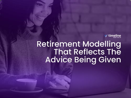 Retirement Modelling That Reflects the Advice Being Given